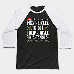 Most Likely To Get Their Tinsel In A Tangle Family Christmas Baseball T-Shirt